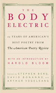 The Body Electric: 25 Years of America's Best Poetry from the American Poetry Review