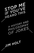 Stop Me If You've Heard This: A History and Philosophy of Jokes