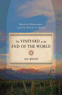 The Vineyard at the End of the World: Maverick Winemakers and the Rebirth of Malbec