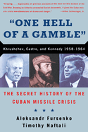 One Hell of a Gamble: Khrushchev, Kennedy, and Castro, 1958-1964