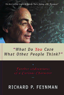 What Do You Care What Other People Think?: Further Adventures of a Curious Character