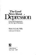 The Good News about Depression: Cures and Treatments in the New Age of Psychiatry