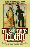 The White Man's Indian: Images of the American Indian from Columbus to the Present