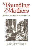 Founding Mothers: Women of America in the Revolutionary Era