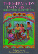 The Mermaid's Twin Sister: More Stories from Trinidad