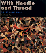 with needle and thread a book about quilts raymond bial