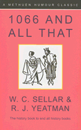 1066 and all that : a memorable history of England, comprising all the parts you can remember, including 103 Good Things, 5 Bad Kings and 2 Genuine Dates