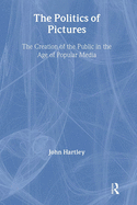 The Politics of Pictures: The Creation of the Public in the Age of the Popular Media