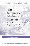 The Suppressed Madness of Sane Men: Forty-Four Years of Exploring Psychoanalysis