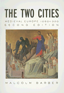 The Two Cities: Medieval Europe 1050?1320