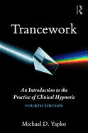 Trancework: An Introduction to the Practice of Clinical Hypnosis