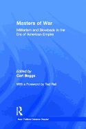 Masters of War: Militarism and Blowback in the Era of American Empire
