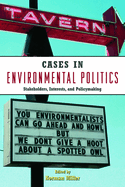 Cases in Environmental Politics: Stakeholders, Interests, and Policymaking