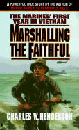 Marshalling the Faithful: The Marines' First Year in Vietnam