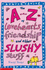 The a-Z of Lovehearts, Friendship and Other Slushy Stuff