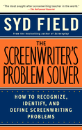 The Screenwriter's Problem Solver: How to Recognize, Identify, and Define Screenwriting Problems