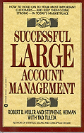 Successful Large Account Management: How to Hold on to Your Most Important Customers - And Keep Them Going Strong - In Today's Marketplace