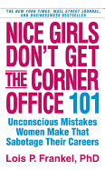 Nice Girls Don't Get the Corner Office: 101 Unconscious Mistakes Women Make...