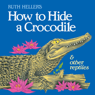 how to hide a crocodile and other reptiles all aboard books