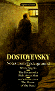 Notes from Underground; White Nights; The Dream of a Ridiculous Man; And: White Nights Dream Ridiculous Man and Selections from the House of the Dead