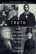 Truth: Four Stories I Am Finally Old Enough to Tell
