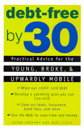 Debt-Free by 30: Practical Advice for the Young, Broke, and Upwardly Mobile