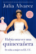 Habia una Vez una Quinceanera: De Nina A Mujer en Ee.Uu.