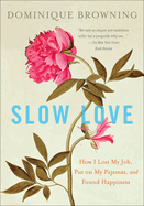 New Slow Love How I Lost My Job Put On My Pajamas And Found Happiness