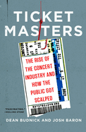 Ticket Masters: The Rise of the Concert Industry and How the Public Got Scalped