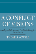 Conflict of Visions: Ideological Origins of Political Struggles