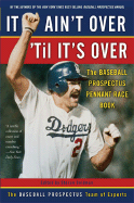 It Ain't Over 'Til It's Over: The Baseball Prospectus Pennant Race Book