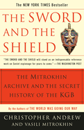 Sword and the Shield: The Mitrokhin Archive and the Secret History of the KGB: The Mitrokhin Archive and the Secret History of the KGB