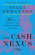 The Cash Nexus: Economics and Politics from the Age of Warfare Through the Age of Welfare, 1700-2000