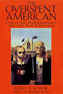 The Overspent American: Upscaling, Downshifting, and the New Consumer