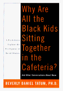 Why Are All the Black Kids Sitting Together in the Cafeteria?: And Other Conversations about Race