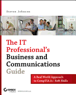 The IT Professional's Business and Communications Guide: A Real-World Approach to Comp TIA A+ Soft Skills