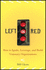 Left on Red: How to Ignite, Leverage and Build Visionary Organizations