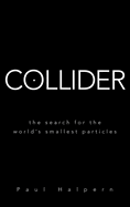 collider the search for the worlds smallest particles