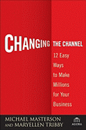 changing the channel 12 easy ways to make millions for your business