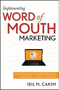 Implementing Word of Mouth Marketing: Online Strategies to Identify Influencers, Craft Stories, and Draw Customers