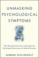 Unmasking Psychological Symptoms: How Therapists Can Learn to Recognize the Psychological Presentation of Medical Disorders