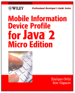 Mobile Information Device Profile for Java 2 Micro Edition (J2ME): Professional Developer's Guide C. Enrique Ortiz and Eric Giguere