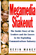 Megamedia Shakeout: The Inside Story of the Leaders and the Losers in the Exploding Communications Industry