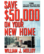 Save $50,000 on Your New Home: Yes! You Can Be Your Own General Contractor