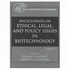 Encyclopedia of Ethical, Legal and Policy Issues in Biotechnology