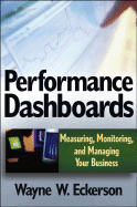 Performance Dashboards: Measuring, Monitoring, and Managing Your Business