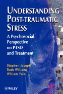 Understanding Post-Traumatic Stress: A Psychosocial Perspective on Ptsd and Treatment