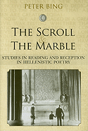 The Scroll and the Marble: Studies in Reading and Reception in Hellenistic Poetry