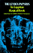 The Leyden Papyrus: An Egyptian Magical Book