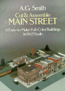 Cut and Assemble Main Street: 9 Easy-To-Make Full-Color Buildings in H-O Scale A. G. Smith